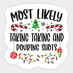 Most Likely Taking Taking And Pouring Shots Funny Christmas Sticker